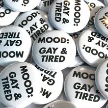 Load image into Gallery viewer, Gay and Tired Badge 25mm