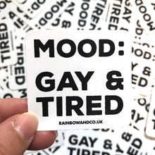 Load image into Gallery viewer, Mood: Gay &amp; Tired Vinyl Sticker