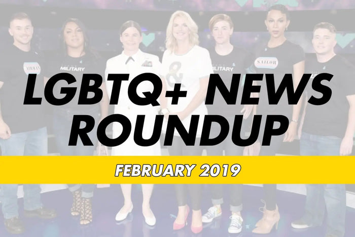 LGBTQ+ News Roundup - Feb 2019 Rainbow & Co