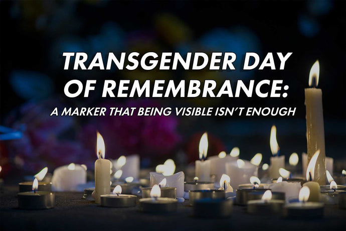 Transgender Day of Remembrance: A Marker That Being Visible Isn’t Enough