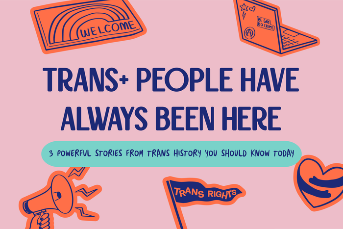 Illustrated graphic for a Trans+ History Week blog featuring the text “Trans+ People Have Always Been Here” and “3 powerful stories from trans history you should know today” on a pastel pink background. Around the text are playful activist-style illustrat