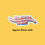What in the Heteronormativity is this? Sticker Approx 80mm wide