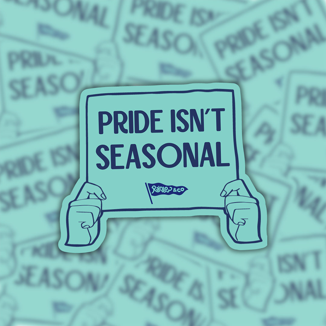 Pride Isn't Seasonal vinyl sticker displayed against a background of matching protest sign stickers.