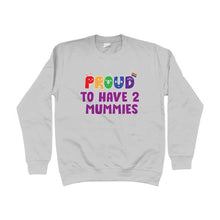 Load image into Gallery viewer, Proud to Have 2 Mummies Sweatshirt