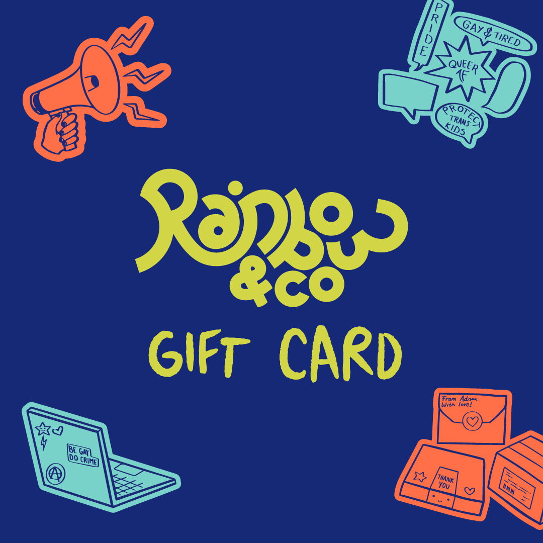 A colourful digital gift card design featuring the Rainbow & Co logo in lime green against a dark blue background. The words “GIFT CARD” are handwritten beneath the logo. Surrounding the text are bright illustrations: a red megaphone, a teal laptop with stickers reading “BIG GAY DO CRIME,” a teal hand holding protest signs with queer slogans like “Protect Trans Kids,” and red parcels with handwritten labels such as “From Adam, with love.”