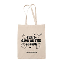 Load image into Gallery viewer, A natural cotton tote bag featuring the text &quot;TERFs Give Me the Creeps&quot; in a bold, spooky font with ghost illustrations around it. A bat graphic is included in the design, and the website &quot;RAINBOWANDCO.UK&quot; is printed at the bottom.