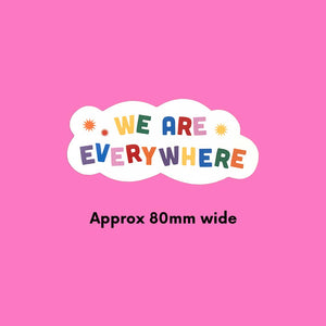 We Are Everywhere Sticker Approx 80mm wide