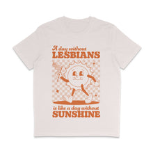 Load image into Gallery viewer, A Day Without Lesbians is Like a Day Without Sunshine Pride Shirt