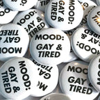 Gay and Tired Badge 25mm