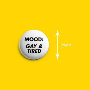 Mood: Gay & Tired Badge | Rainbow & Co